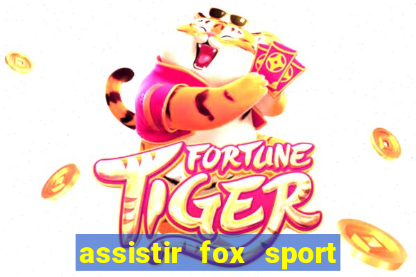 assistir fox sport futebol tv